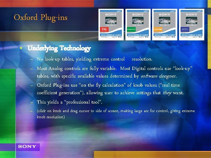 Oxford Plug-ins • Underlying Technology – No look-up tables, yielding extreme control resolution. –