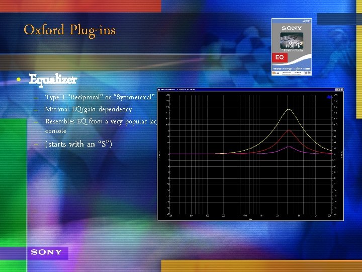 Oxford Plug-ins • Equalizer – Type 1 “Reciprocal” or “Symmetrical” – Minimal EQ/gain dependency