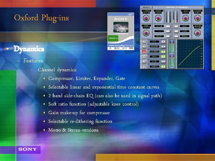 Oxford Plug-ins • Dynamics – Features - Channel dynamics: • Compressor, Limiter, Expander, Gate