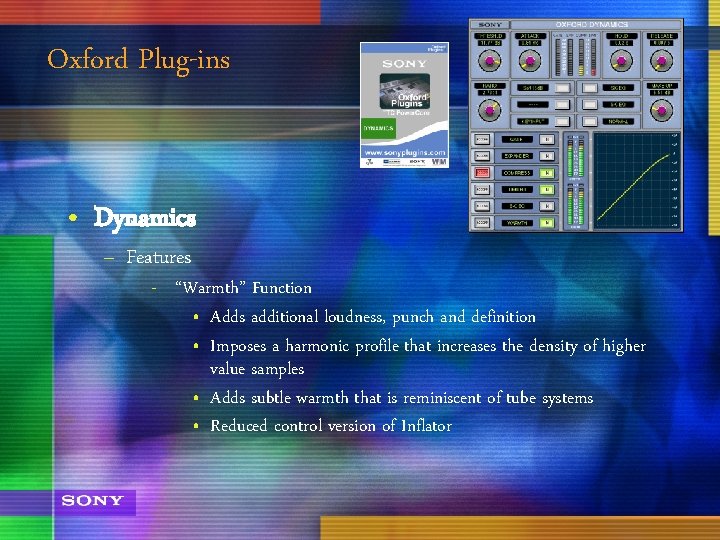Oxford Plug-ins • Dynamics – Features - “Warmth” Function • Adds additional loudness, punch