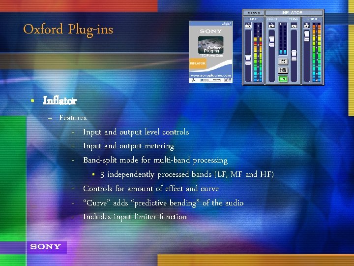 Oxford Plug-ins • Inflator – Features - Input and output level controls - Input