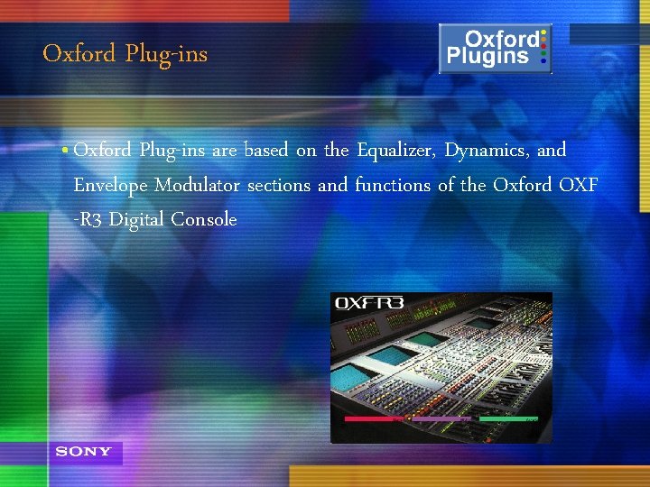 Oxford Plug-ins • Oxford Plug-ins are based on the Equalizer, Dynamics, and Envelope Modulator