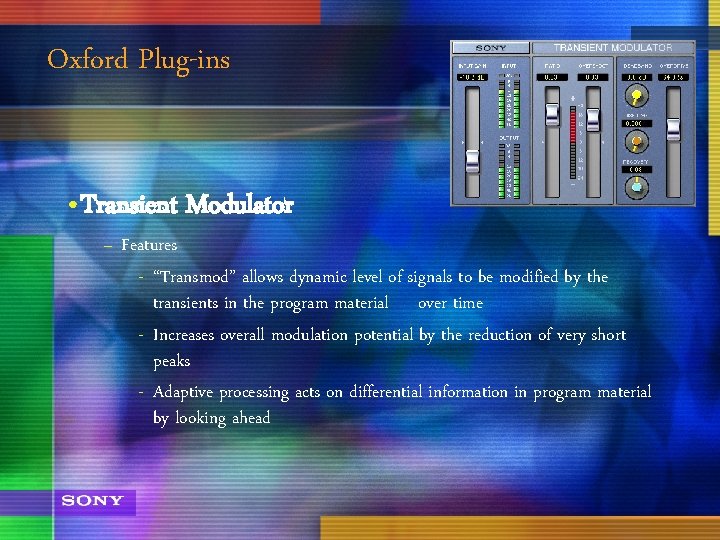 Oxford Plug-ins • Transient Modulator – Features - “Transmod” allows dynamic level of signals