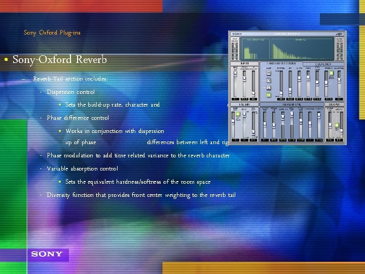 Sony Oxford Plug-ins • Sony-Oxford Reverb – Reverb Tail section includes: - Dispersion control