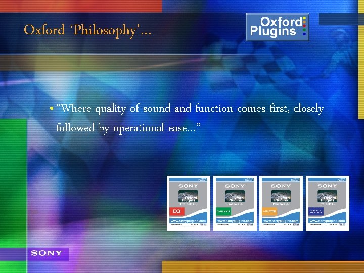 Oxford ‘Philosophy’… • “Where quality of sound and function comes first, closely followed by