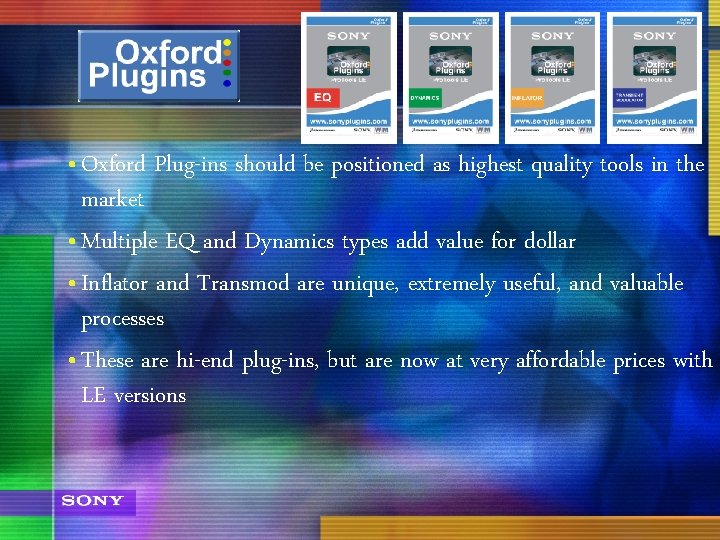  • Oxford Plug-ins should be positioned as highest quality tools in the market