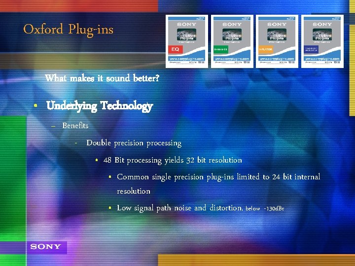 Oxford Plug-ins What makes it sound better? • Underlying Technology – Benefits - Double