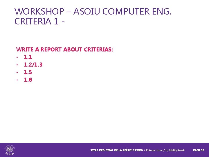 WORKSHOP – ASOIU COMPUTER ENG. CRITERIA 1 WRITE A REPORT ABOUT CRITERIAS: • 1.