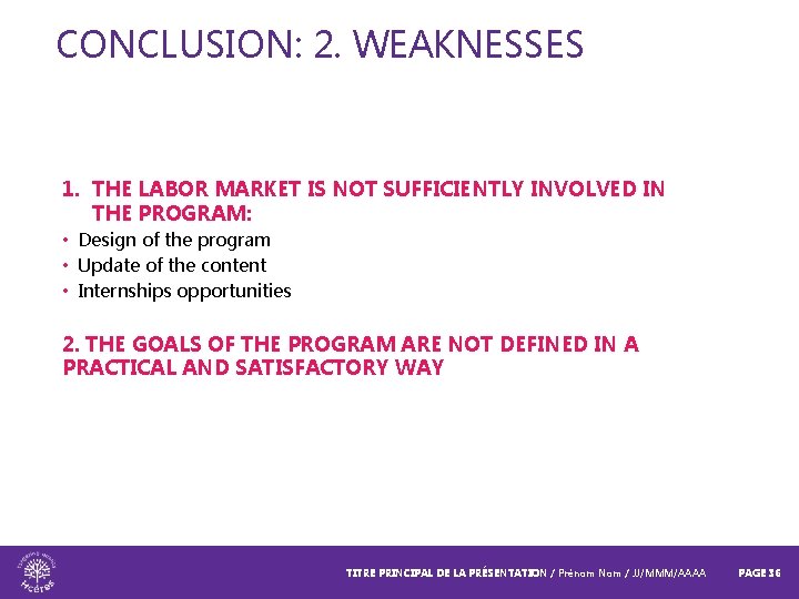 CONCLUSION: 2. WEAKNESSES 1. THE LABOR MARKET IS NOT SUFFICIENTLY INVOLVED IN THE PROGRAM: