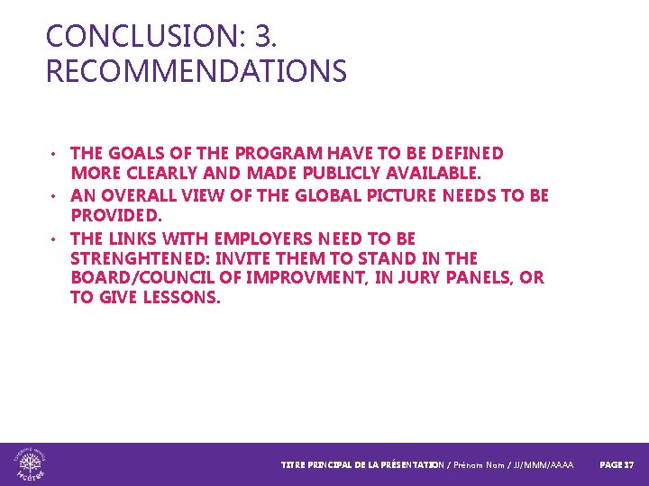 CONCLUSION: 3. RECOMMENDATIONS • THE GOALS OF THE PROGRAM HAVE TO BE DEFINED MORE