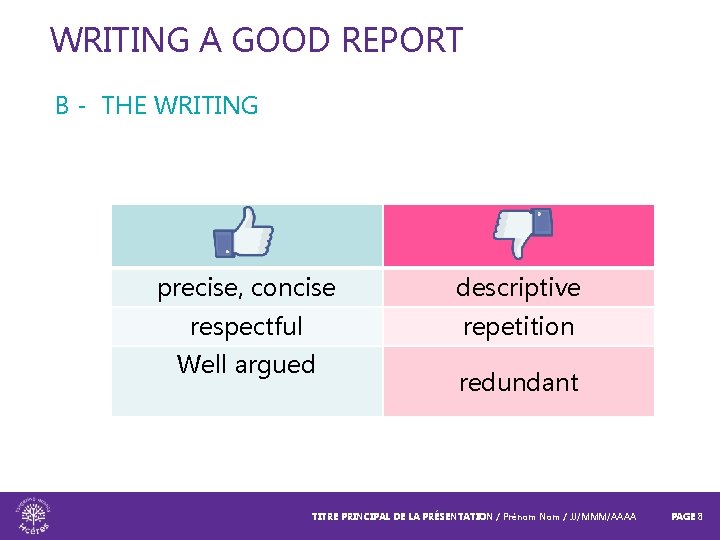 WRITING A GOOD REPORT B - THE WRITING precise, concise descriptive respectful repetition Well