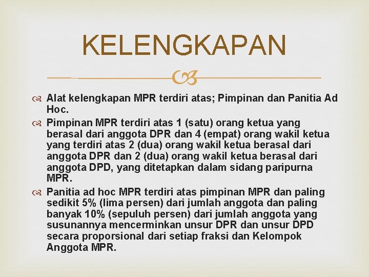 KELENGKAPAN Alat kelengkapan MPR terdiri atas; Pimpinan dan Panitia Ad Hoc. Pimpinan MPR terdiri