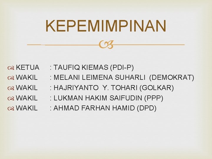 KEPEMIMPINAN KETUA WAKIL : TAUFIQ KIEMAS (PDI-P) : MELANI LEIMENA SUHARLI (DEMOKRAT) : HAJRIYANTO