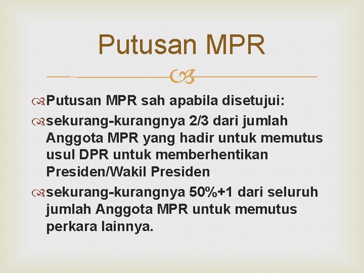 Putusan MPR sah apabila disetujui: sekurang-kurangnya 2/3 dari jumlah Anggota MPR yang hadir untuk
