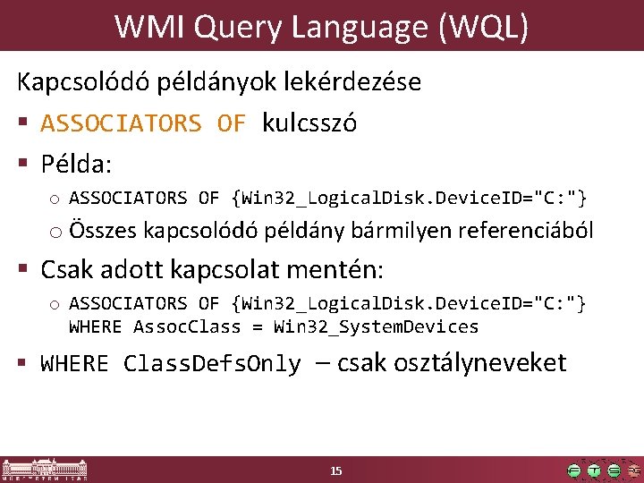 WMI Query Language (WQL) Kapcsolódó példányok lekérdezése § ASSOCIATORS OF kulcsszó § Példa: o