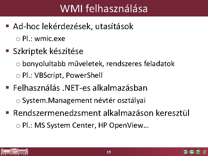 WMI felhasználása § Ad-hoc lekérdezések, utasítások o Pl. : wmic. exe § Szkriptek készítése