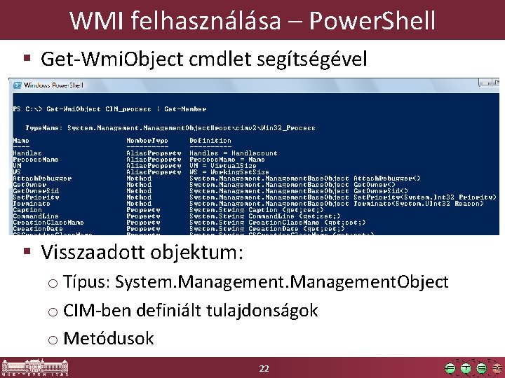 WMI felhasználása – Power. Shell § Get-Wmi. Object cmdlet segítségével § Visszaadott objektum: o