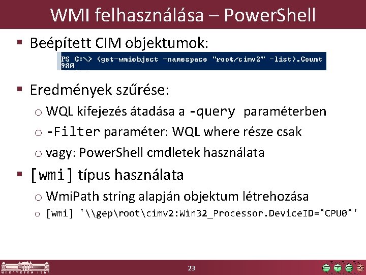 WMI felhasználása – Power. Shell § Beépített CIM objektumok: § Eredmények szűrése: o WQL