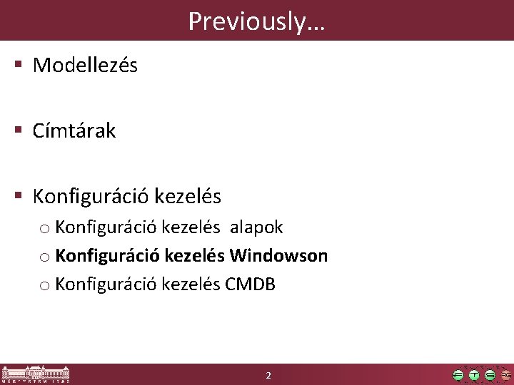 Previously… § Modellezés § Címtárak § Konfiguráció kezelés o Konfiguráció kezelés alapok o Konfiguráció