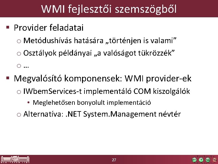 WMI fejlesztői szemszögből § Provider feladatai o Metódushívás hatására „történjen is valami” o Osztályok