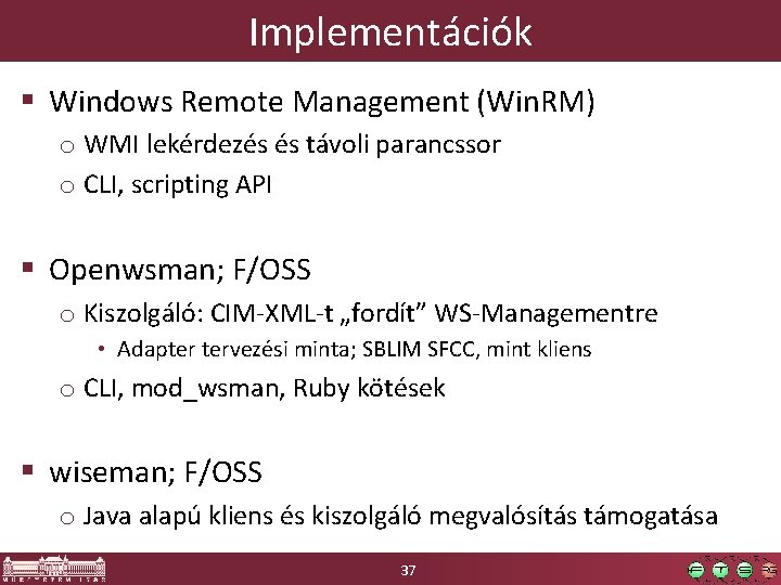 Implementációk § Windows Remote Management (Win. RM) o WMI lekérdezés és távoli parancssor o