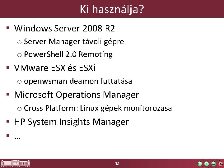 Ki használja? § Windows Server 2008 R 2 o Server Manager távoli gépre o