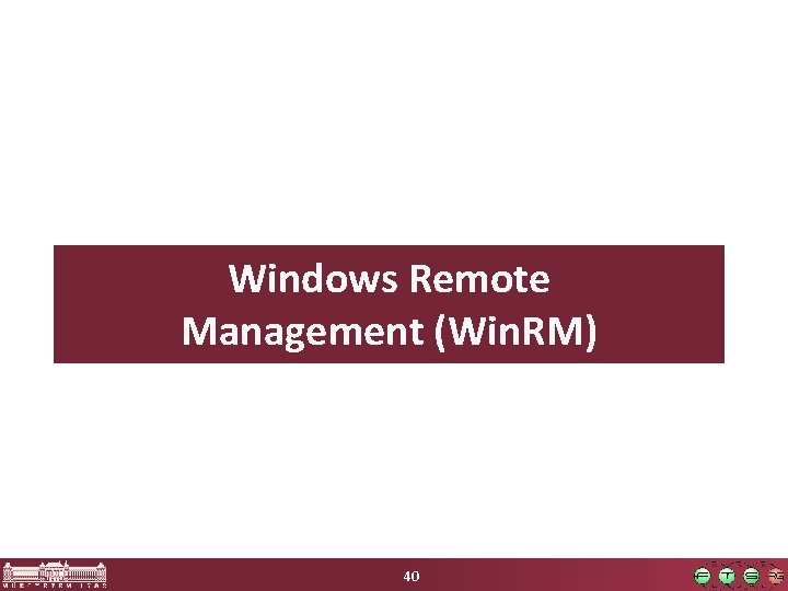 Windows Remote Management (Win. RM) 40 