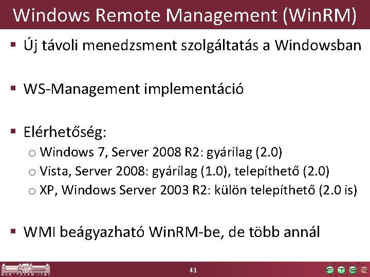 Windows Remote Management (Win. RM) § Új távoli menedzsment szolgáltatás a Windowsban § WS-Management