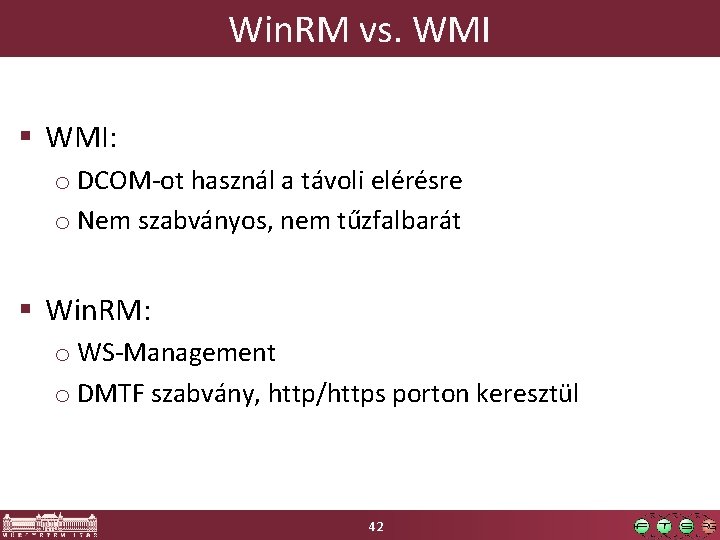 Win. RM vs. WMI § WMI: o DCOM-ot használ a távoli elérésre o Nem