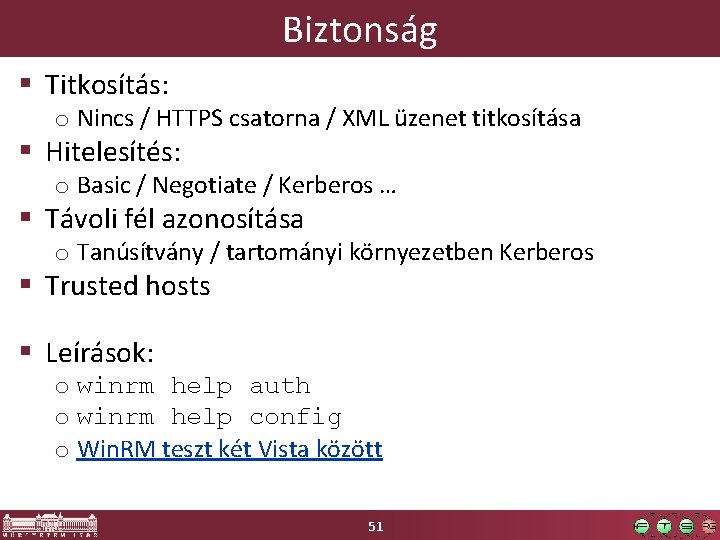 Biztonság § Titkosítás: o Nincs / HTTPS csatorna / XML üzenet titkosítása § Hitelesítés: