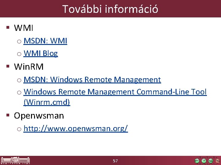 További információ § WMI o MSDN: WMI o WMI Blog § Win. RM o