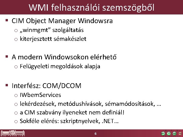 WMI felhasználói szemszögből § CIM Object Manager Windowsra o „winmgmt” szolgáltatás o kiterjesztett sémakészlet