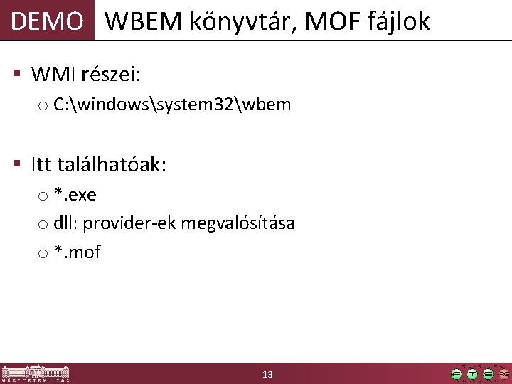 DEMO WBEM könyvtár, MOF fájlok § WMI részei: o C: windowssystem 32wbem § Itt