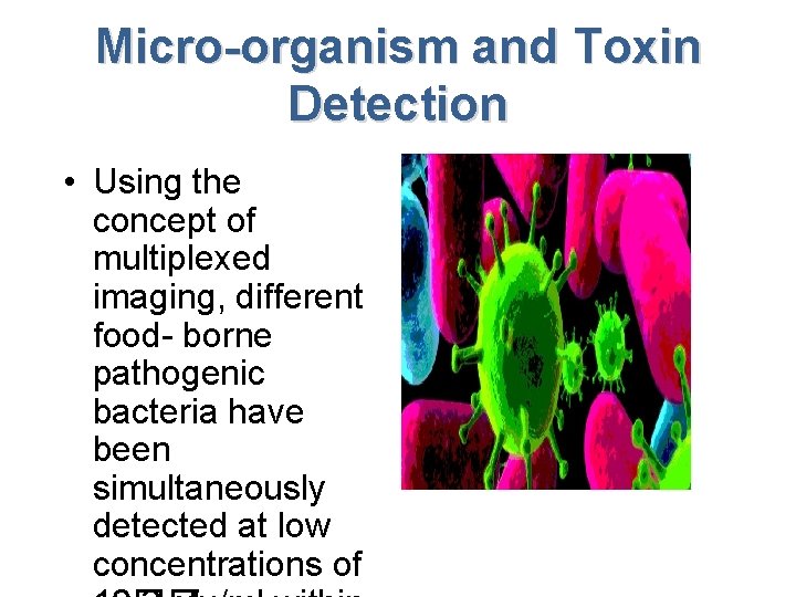 Micro-organism and Toxin Detection • Using the concept of multiplexed imaging, different food- borne