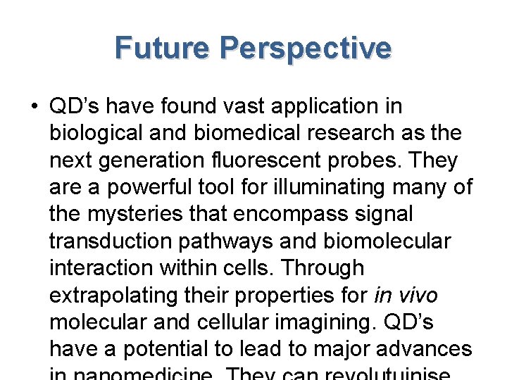 Future Perspective • QD’s have found vast application in biological and biomedical research as