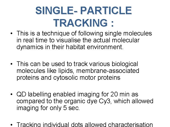 SINGLE- PARTICLE TRACKING : • This is a technique of following single molecules in