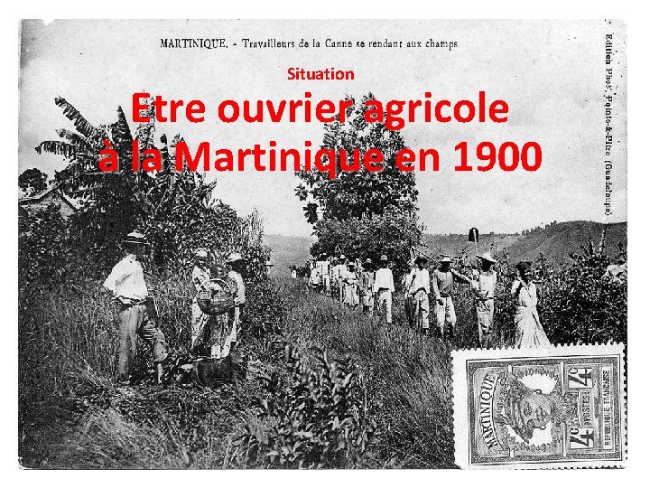 Situation Etre ouvrier agricole à la Martinique en 1900 