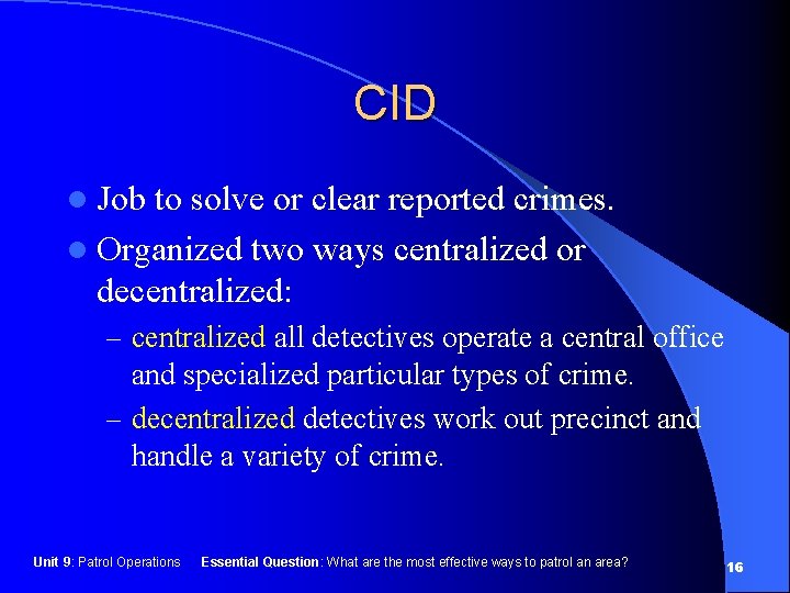 CID l Job to solve or clear reported crimes. l Organized two ways centralized