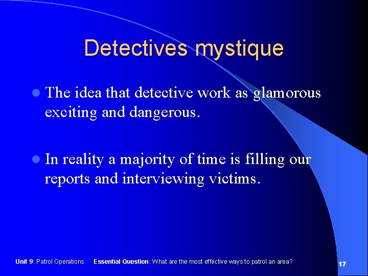 Detectives mystique l The idea that detective work as glamorous exciting and dangerous. l