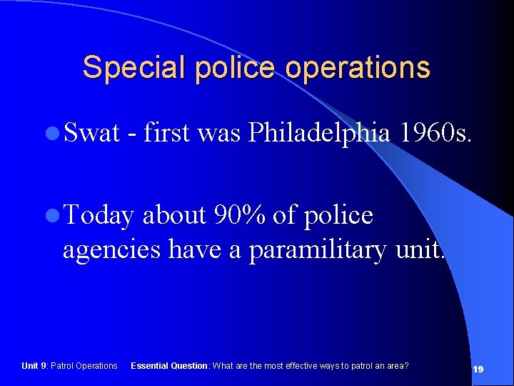 Special police operations l Swat - first was Philadelphia 1960 s. l Today about