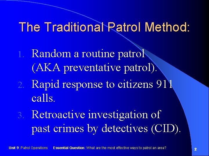 The Traditional Patrol Method: Random a routine patrol (AKA preventative patrol). 2. Rapid response