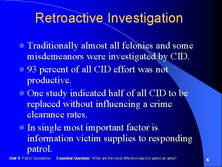Retroactive Investigation l Traditionally almost all felonies and some misdemeanors were investigated by CID.