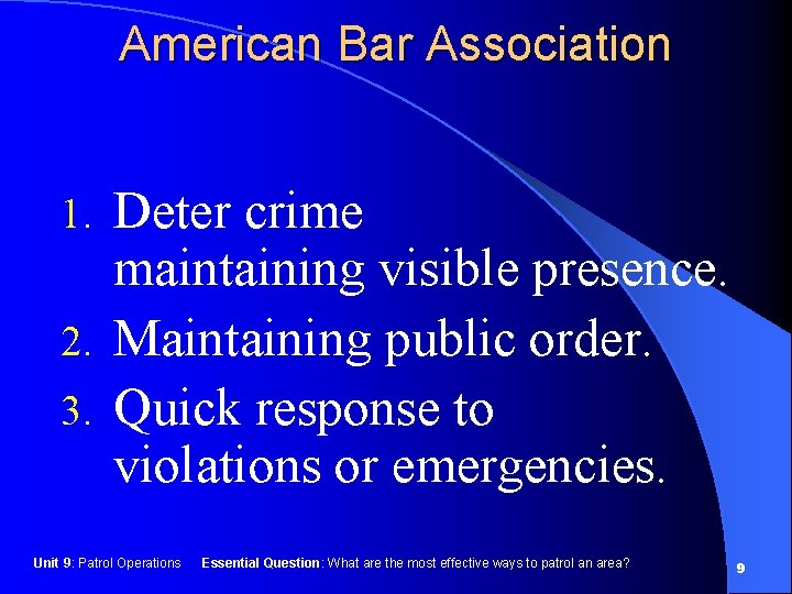 American Bar Association Deter crime maintaining visible presence. 2. Maintaining public order. 3. Quick