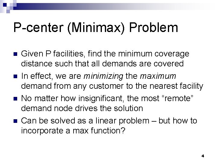 P-center (Minimax) Problem n n Given P facilities, find the minimum coverage distance such