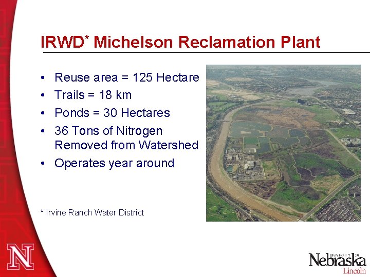IRWD* Michelson Reclamation Plant • • Reuse area = 125 Hectare Trails = 18 IRWD* Michelson Reclamation Plant • • Reuse area = 125 Hectare Trails = 18
