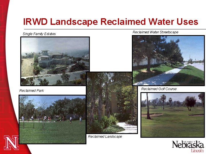 IRWD Landscape Reclaimed Water Uses Reclaimed Water Streetscape Single Family Estates Reclaimed Golf Course IRWD Landscape Reclaimed Water Uses Reclaimed Water Streetscape Single Family Estates Reclaimed Golf Course