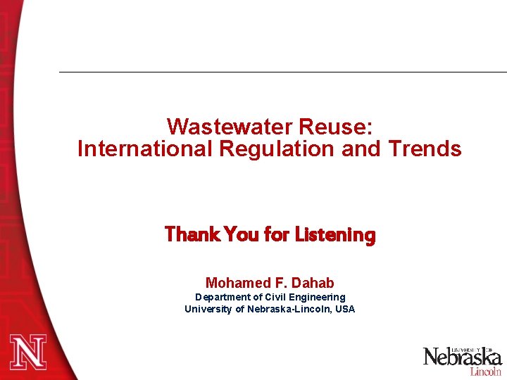 Wastewater Reuse: International Regulation and Trends Thank You for Listening Mohamed F. Dahab Department Wastewater Reuse: International Regulation and Trends Thank You for Listening Mohamed F. Dahab Department
