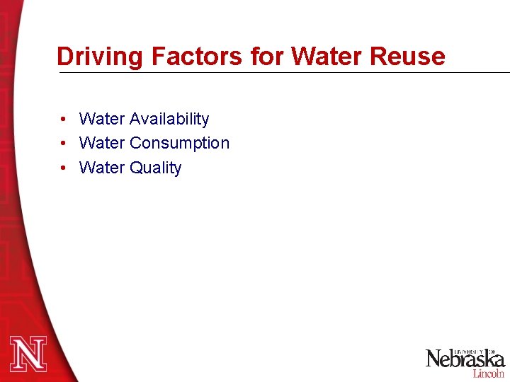 Driving Factors for Water Reuse • Water Availability • Water Consumption • Water Quality Driving Factors for Water Reuse • Water Availability • Water Consumption • Water Quality