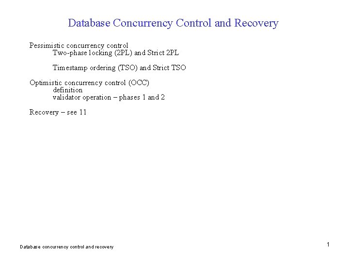 Database Concurrency Control and Recovery Pessimistic concurrency control Two-phase locking (2 PL) and Strict