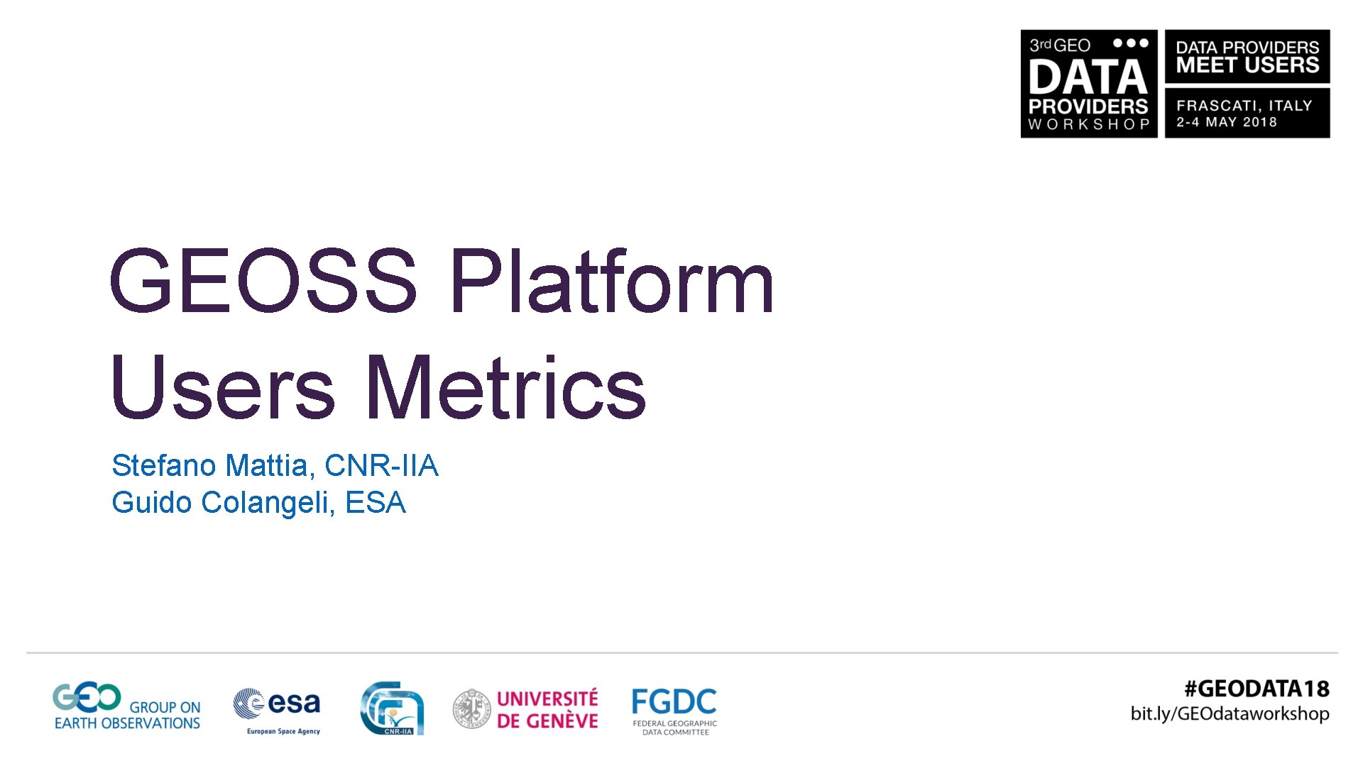 GEOSS Platform Users Metrics Stefano Mattia, CNR-IIA Guido Colangeli, ESA 